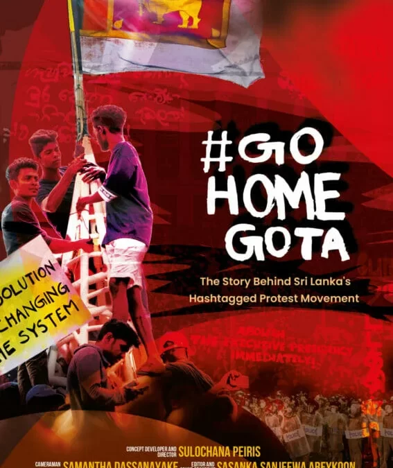 #GoHomeGota: The Story Behind Sri Lanka’s Hashtagged Protest Movement. Sulochana Peiris. 2023. 51 minutes Oliver Walton, Deborah Johnson, and Jonathan Goodhand